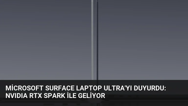 Microsoft Surface Laptop Ultra’yı duyurdu: NVIDIA RTX Spark ile geliyor