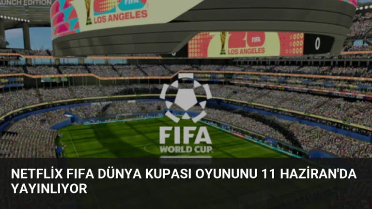 Netflix FIFA Dünya Kupası Oyununu 11 Haziran’da Yayınlıyor