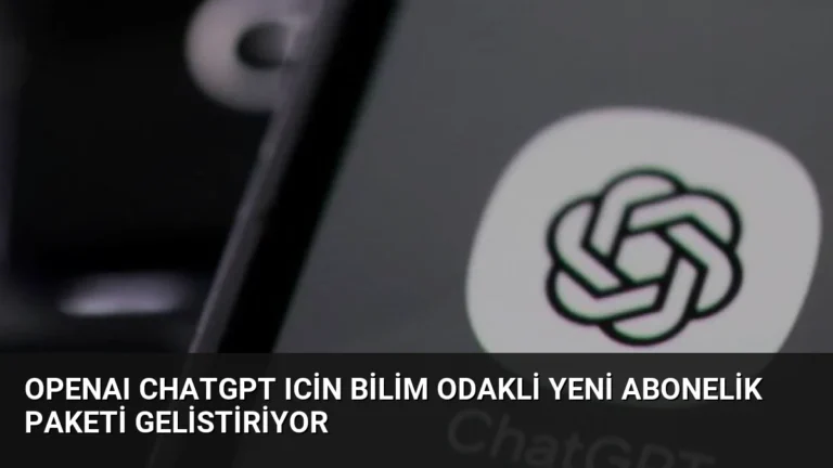 OpenAI ChatGPT Icin Bilim Odakli Yeni Abonelik Paketi Gelistiriyor