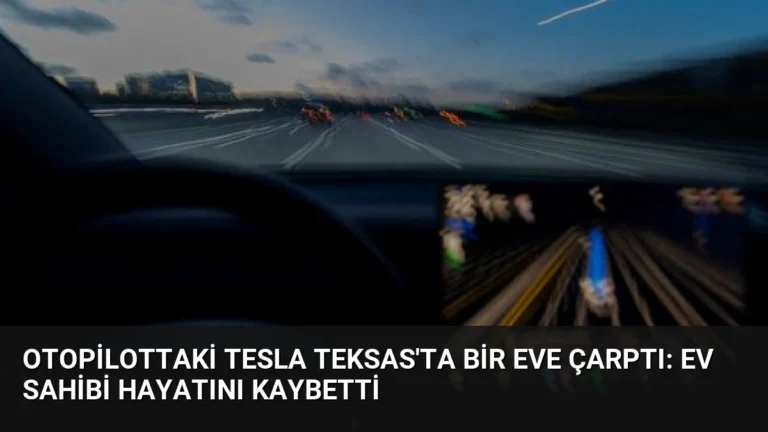 Otopilottaki Tesla Teksas’ta Bir Eve Çarptı: Ev Sahibi Hayatını Kaybetti