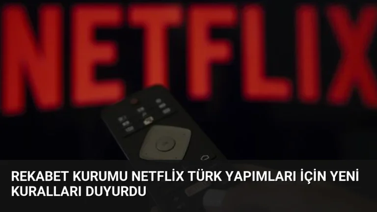 Rekabet Kurumu Netflix Türk Yapımları İçin Yeni Kuralları Duyurdu