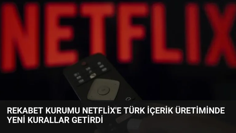 Rekabet Kurumu Netflix’e Türk İçerik Üretiminde Yeni Kurallar Getirdi