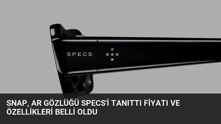 Snap, AR Gözlüğü Specs’i Tanıttı Fiyatı ve Özellikleri Belli Oldu