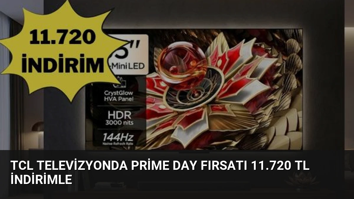 TCL Televizyonda Prime Day Fırsatı 11.720 TL İndirimle