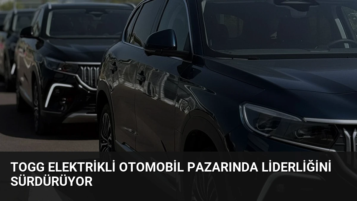 Togg Elektrikli Otomobil Pazarında Liderliğini Sürdürüyor