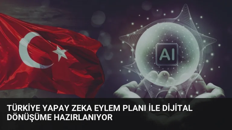 Türkiye Yapay Zeka Eylem Planı ile Dijital Dönüşüme Hazırlanıyor