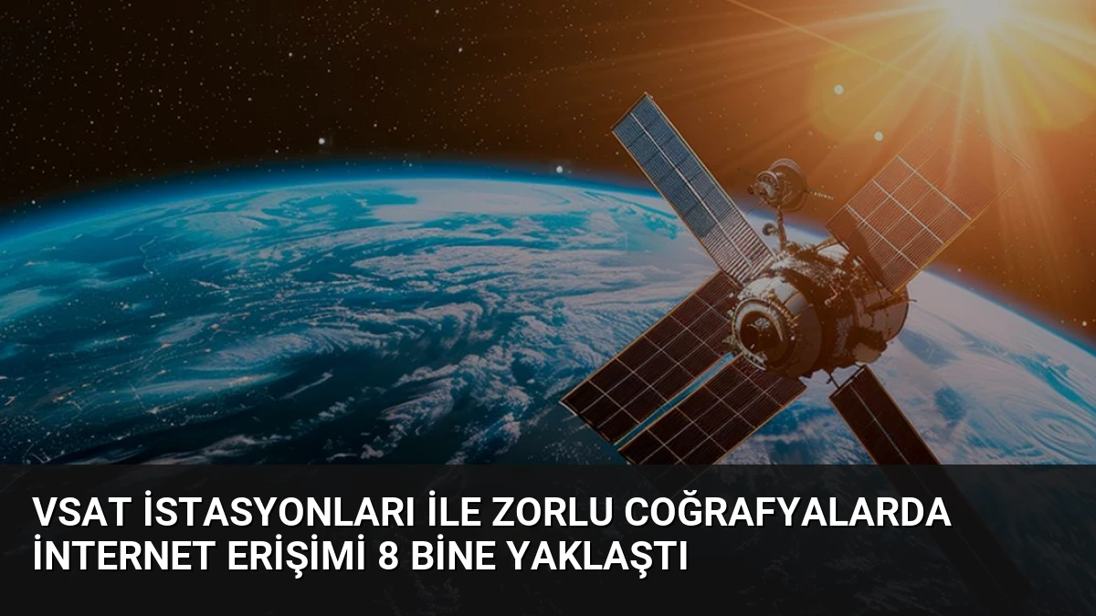 VSAT İstasyonları ile Zorlu Coğrafyalarda İnternet Erişimi 8 Bine Yaklaştı