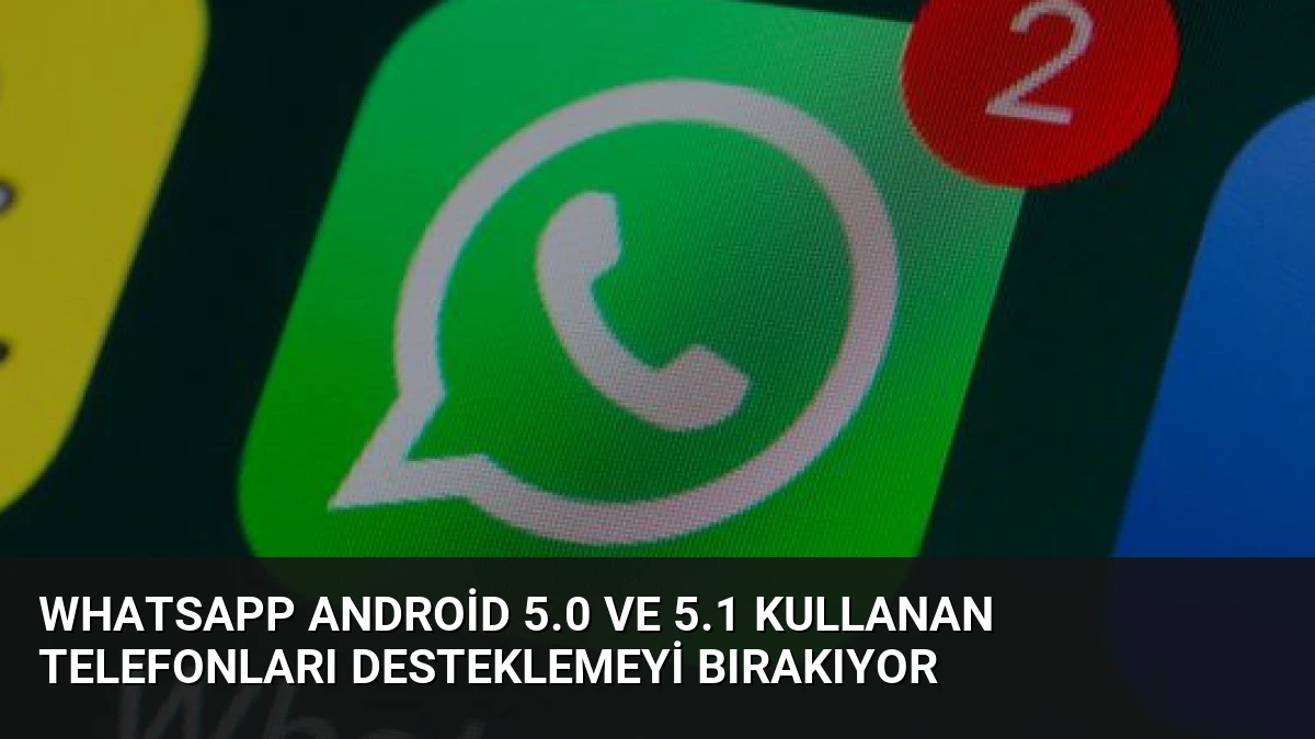 WhatsApp Android 5.0 ve 5.1 Kullanan Telefonları Desteklemeyi Bırakıyor