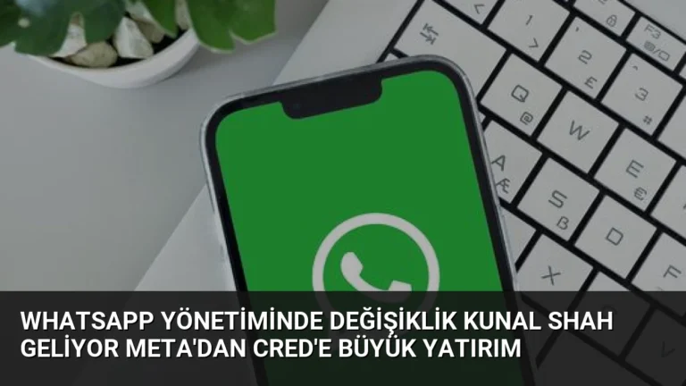 WhatsApp Yönetiminde Değişiklik Kunal Shah Geliyor Meta’dan CRED’e Büyük Yatırım
