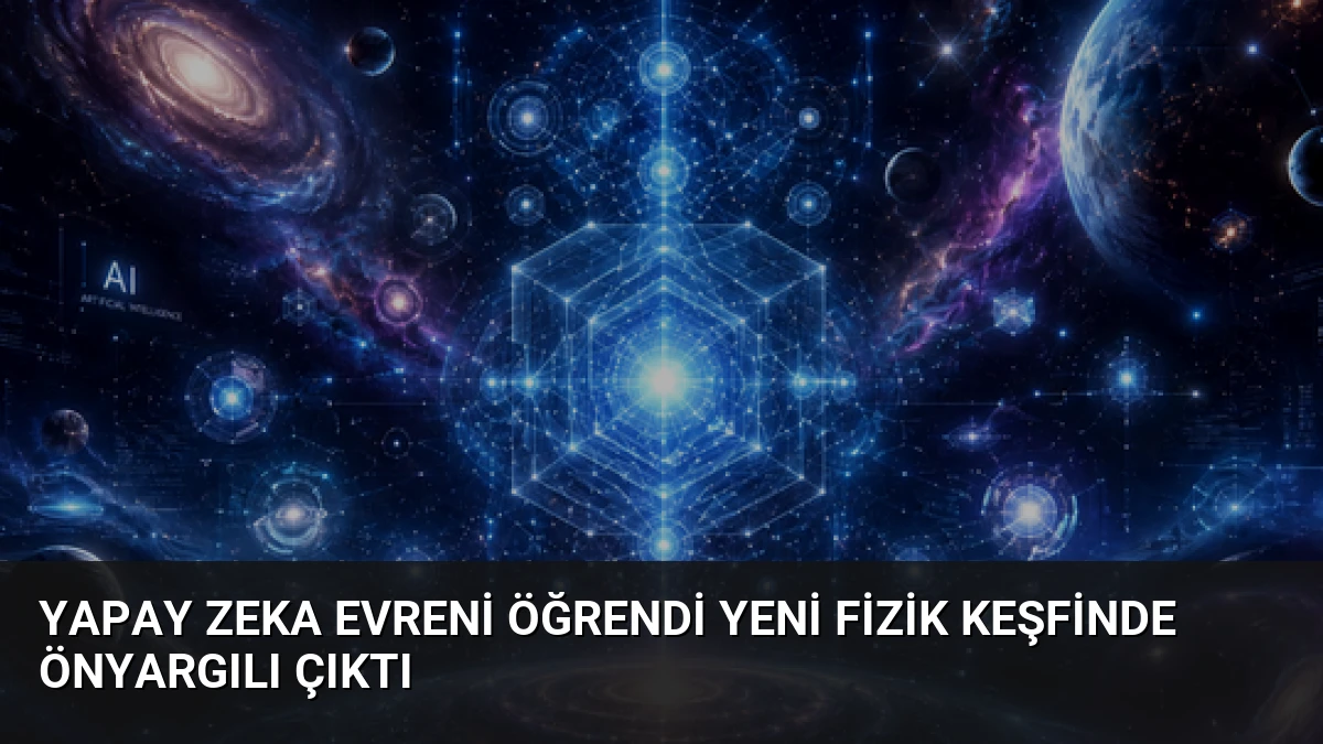 Yapay Zeka Evreni Öğrendi Yeni Fizik Keşfinde Önyargılı Çıktı