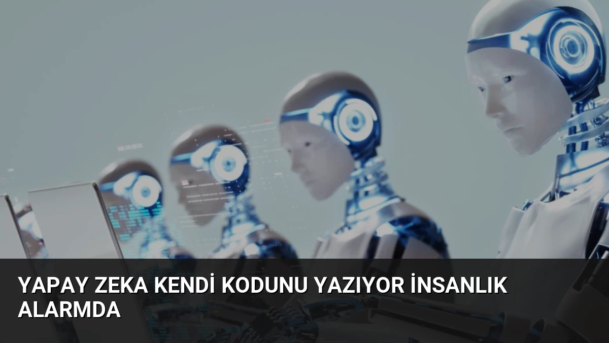 Yapay Zeka Kendi Kodunu Yazıyor İnsanlık Alarmda