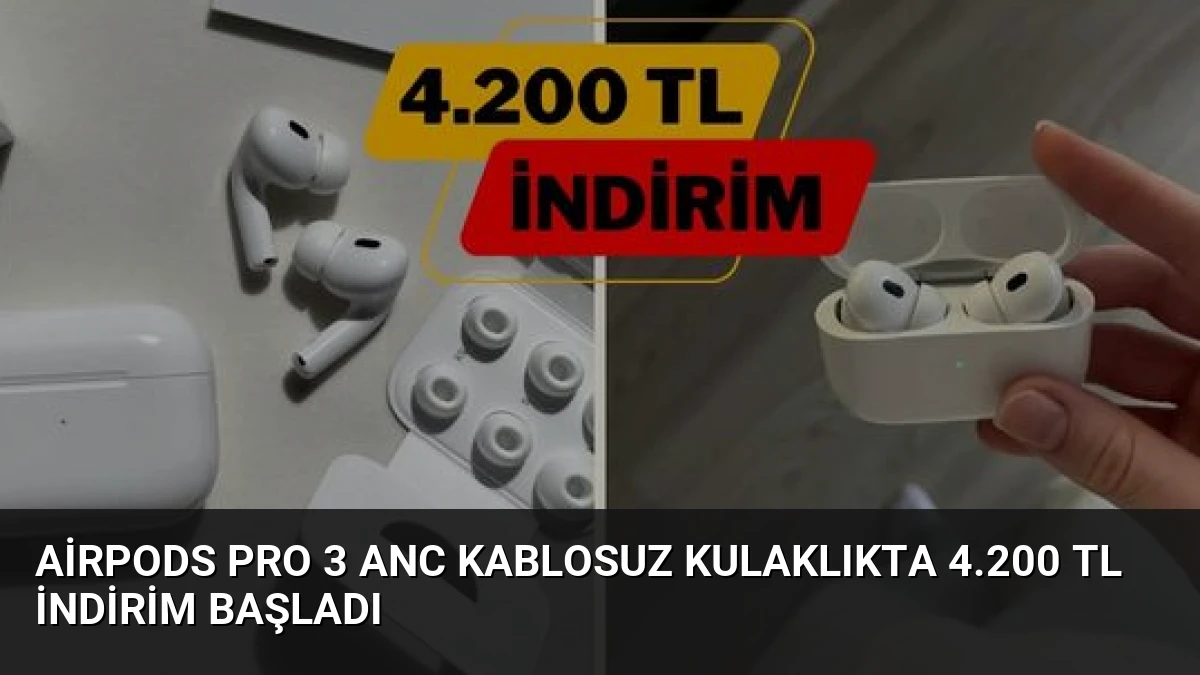 AirPods Pro 3 ANC Kablosuz Kulaklıkta 4.200 TL İndirim Başladı