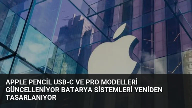 Apple Pencil USB-C ve Pro Modelleri Güncelleniyor Batarya Sistemleri Yeniden Tasarlanıyor