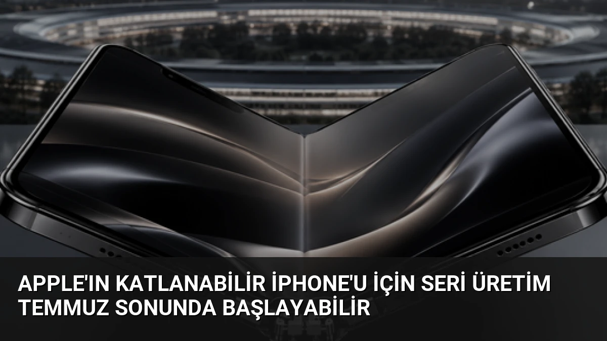Apple’ın Katlanabilir iPhone’u İçin Seri Üretim Temmuz Sonunda Başlayabilir