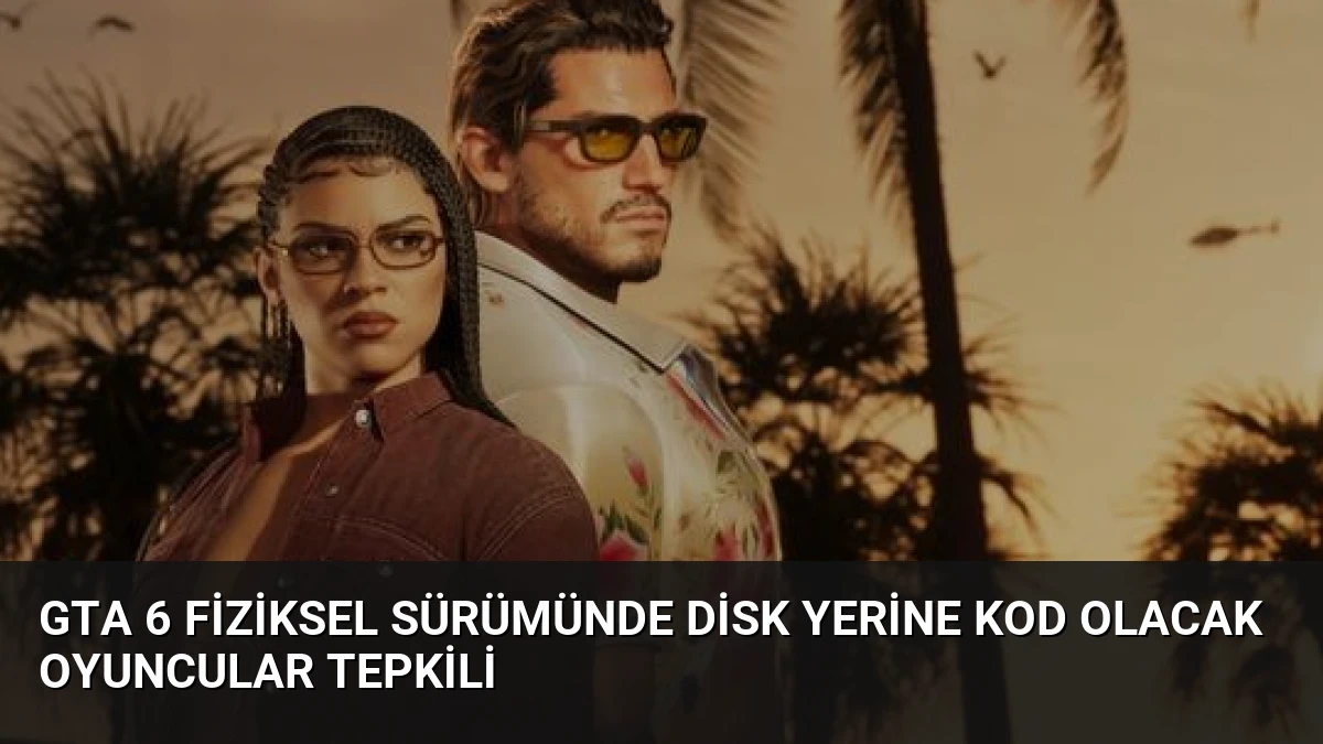 GTA 6 Fiziksel Sürümünde Disk Yerine Kod Olacak Oyuncular Tepkili