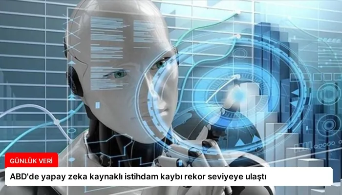 ABD’de yapay zeka kaynaklı istihdam kaybı rekor seviyeye ulaştı