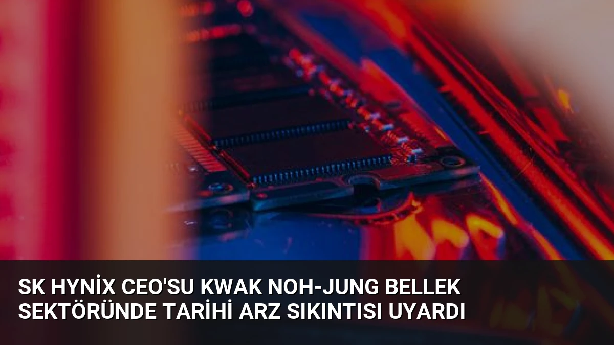 SK Hynix CEO’su Kwak Noh-jung Bellek Sektöründe Tarihi Arz Sıkıntısı Uyardı