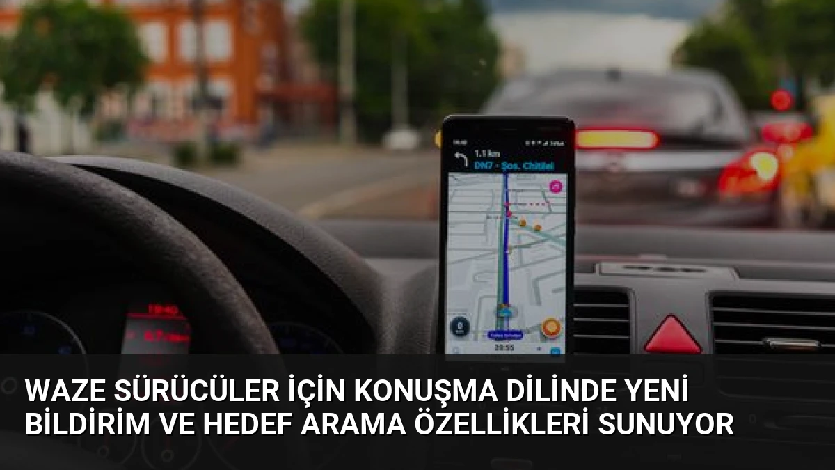 Waze Sürücüler İçin Konuşma Dilinde Yeni Bildirim ve Hedef Arama Özellikleri Sunuyor