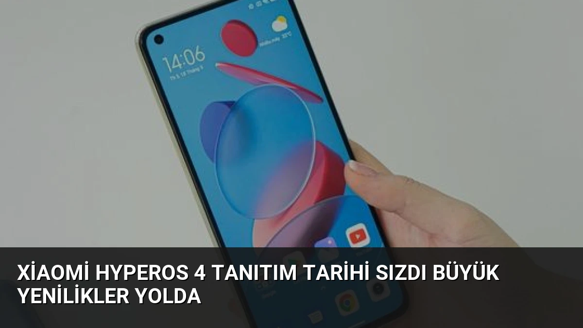 Xiaomi HyperOS 4 Tanıtım Tarihi Sızdı Büyük Yenilikler Yolda